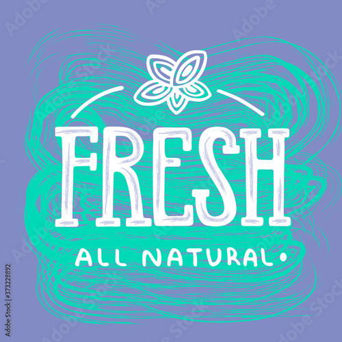 Hand sketched text Fresh All natural for logo, icon or emblem for food and drink, products packaging, food market, for restaurant, cafe, food market and advertising.