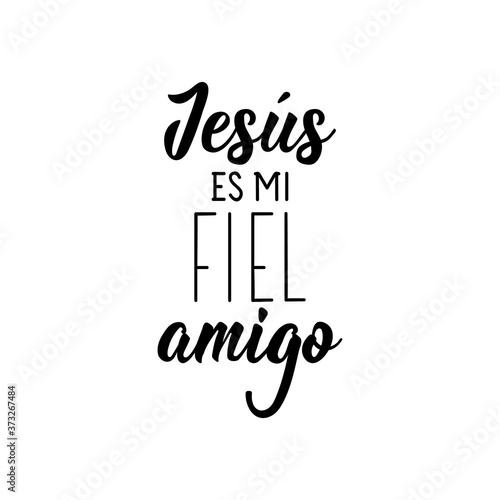 Translation from Spanish - Jesus is my faithful friend. Lettering. Ink illustration. Modern brush calligraphy.