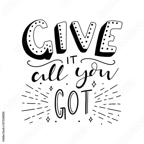 Give it all you got. Hand drawn Inspirational Lettering Quotes with Doodle elements. Vector calligraphy Inspirational and Motivational prases.