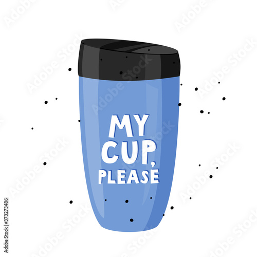 My cup, please. Eco coffe shop creative concept. Vector illustration isolated on white background.