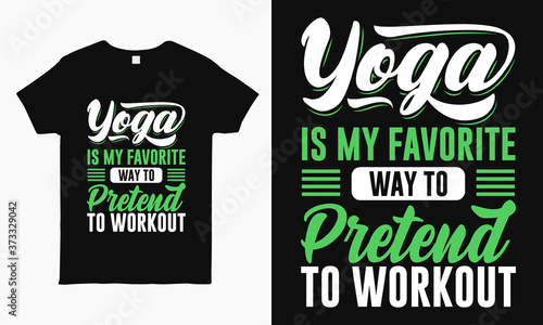 Yoga is my favorite way to pretend to workout saying typographic Yoga T-shirt design for man and woman.