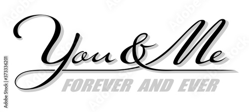 Handwritten isolated text You & Me with shadow, forever and ever. Hand drawn calligraphy lettering