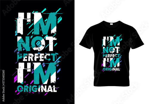 I'm Not Perfect I'm Original Typography T Shirt Design