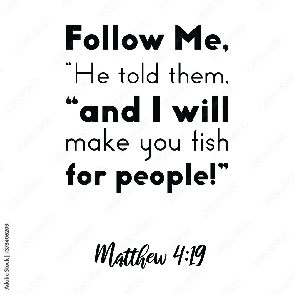 Follow Me,” He told them, “and I will make you fish for people. Bible verse quote Follow Me,” He told them, “and I will make you fish for people. Bible verse quote
