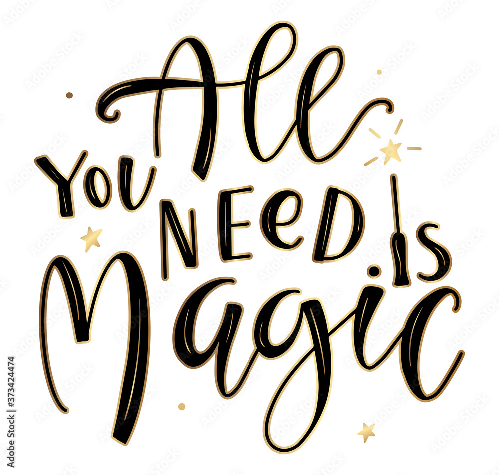 All you need is magic - black lettering with magic wand isolated on white background, vector illustration. All you need is magic - black lettering with magic wand isolated on white background, vector illustration.