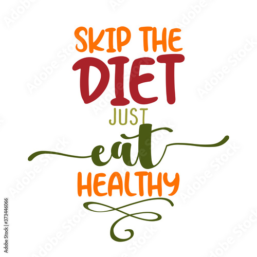Skip the diet, just eat healthy - Handwritten quote. Fruit color poster. Good for scrap booking, posters, greeting cards, banners, textiles, gifts, shirts, mugs or other gifts.