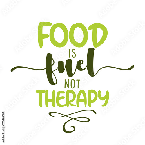 Food is fuel, not therapy - Hand drawn lettering illustration. Fruit color poster. Good for scrap booking, posters, greeting cards, banners, textiles, gifts, shirts, mugs or other gifts.