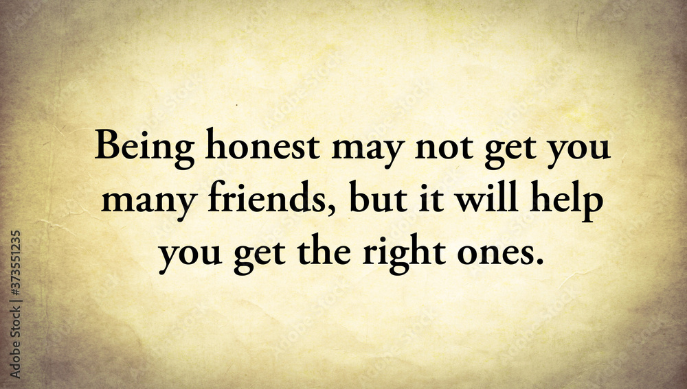 Inspire quote “Being honest may not get you many friends, but it will help you get the right ones” written on old paper