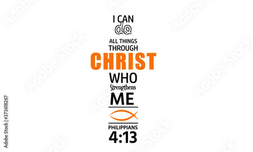 I can do all things through Christ who strengthen me, Christian faith, Typography for print or use as poster, card, flyer or T Shirt