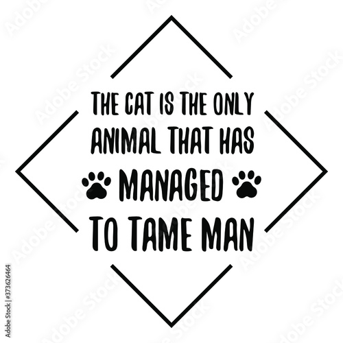 The cat is the only animal that has managed to tame man. Vector Quote