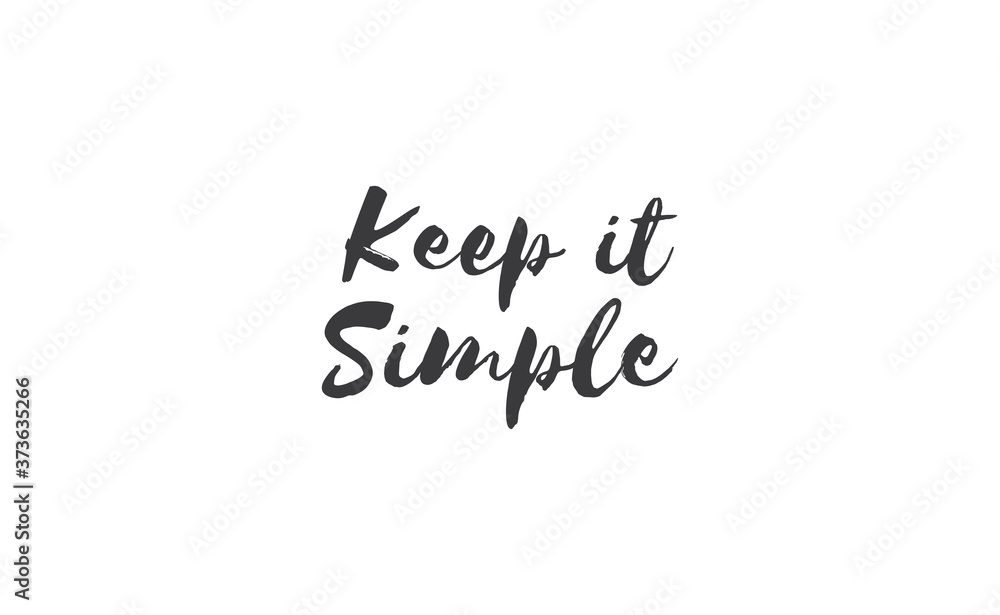 Keep it simple lettering. Calligraphy style inspirational quote. Graphic design typography element.