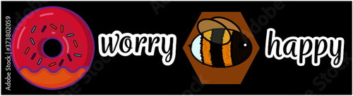 Doughnut worry bee happy, text not editable