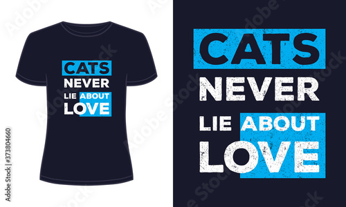 "Cats never lie about love" typography vector t-shirt design.