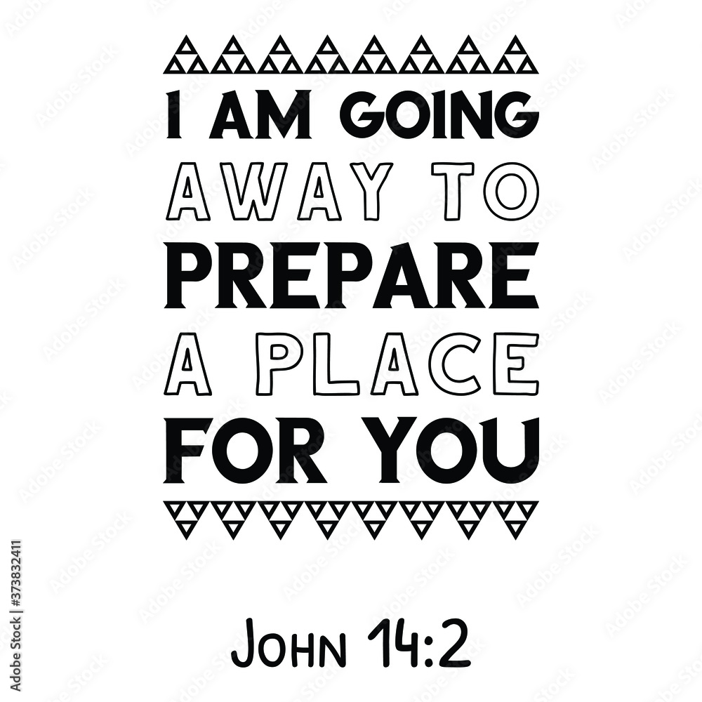 I am going away to prepare a place for you. Bible verse quote I am going away to prepare a place for you. Bible verse quote