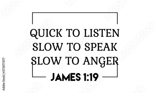 Biblical Phrase from James 1:19, Christian faith, Typography for print or use as poster, card, flyer or T Shirt