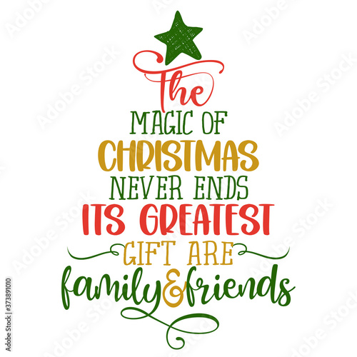 the magic of Christmas never ends and its greatest gifts are family and friends - Calligraphy phrase in Christmas tree shape. Hand drawn lettering for Xmas greetings cards, invitations.