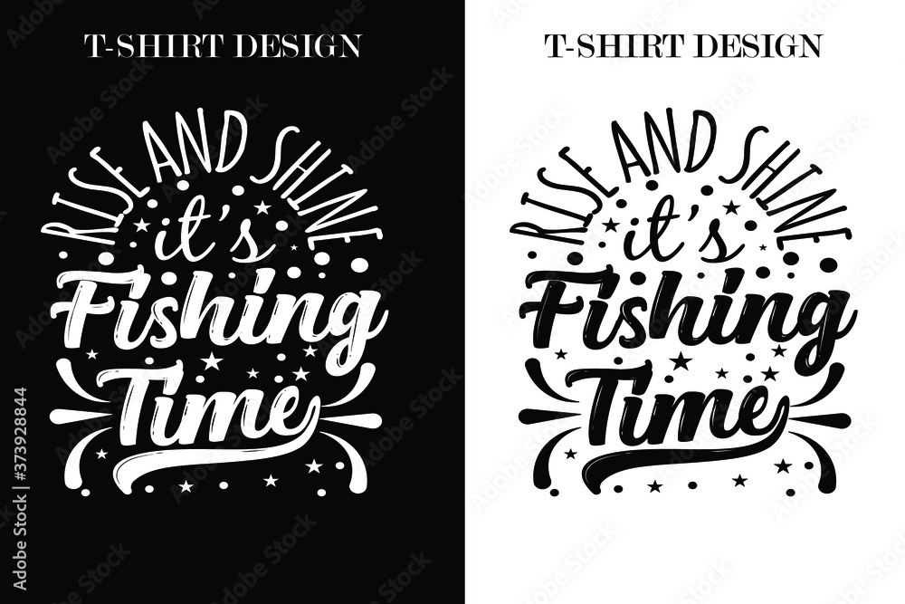  Rise and shine, it?s fishing time t-shirt design