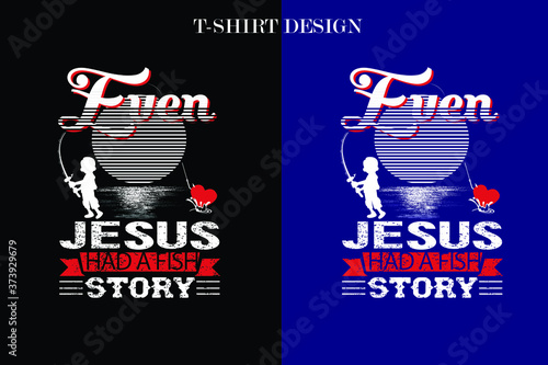  even juses had a fishing story t-shirt design