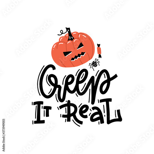 Creep it real - Hand drawn vector abstract cartoon Halloween illustration poster with pumpkin and modern handwritten calligraphy phase isolated on white background.