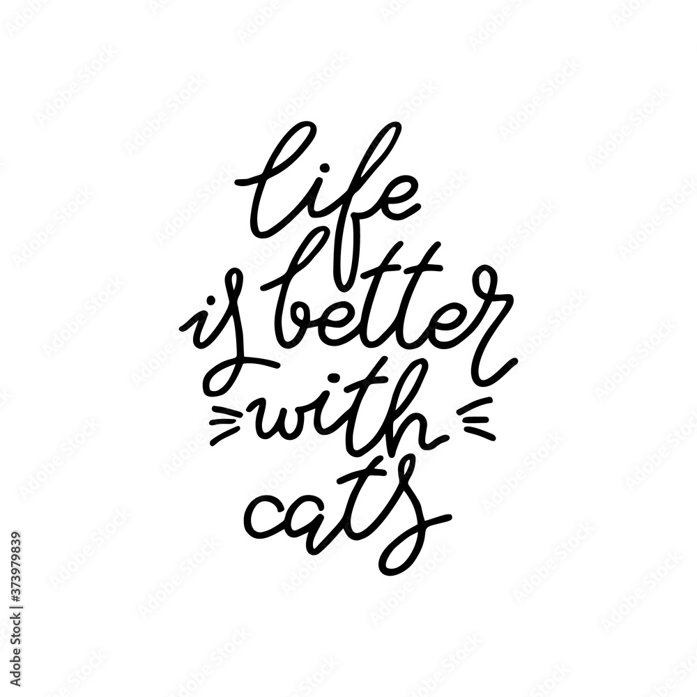 Life is better with cat. Hand drawn quote. Simple vector lettering for prints, cards, posters.