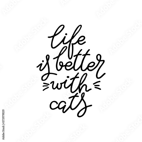 Life is better with cat. Hand drawn quote. Simple vector lettering for prints, cards, posters.