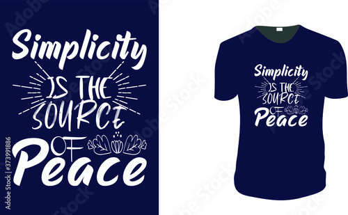 Inspirational quotes typography t shirt, Vector illustration with hand-drawn lettering. "Simplicity is the Source of Peace" Typography Vector graphic for t shirt. Vector graphic, typographic t shirt.