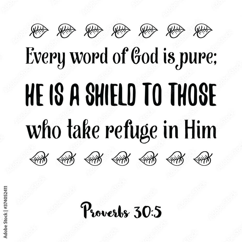 Every word of God is pure; He is a shield to those who take refuge in Him. Bible verse quote Every word of God is pure; He is a shield to those who take refuge in Him. Bible verse quote