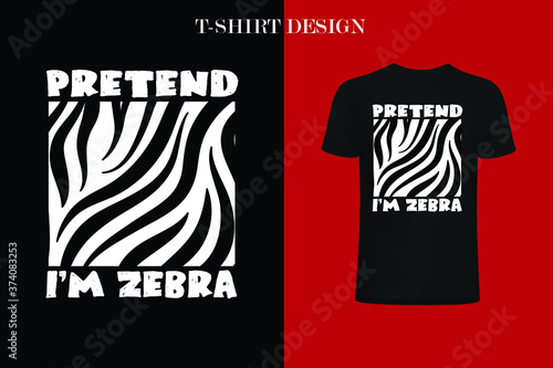Pretend I'm Zebra t-shirt design