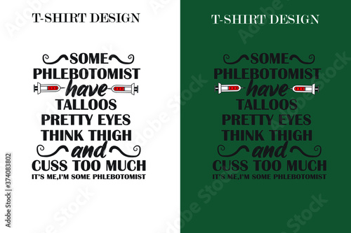  some phlebotomist have talloos pretty eyes this thing and guess too much it;s me i'm some phlebotomist t-shirt design