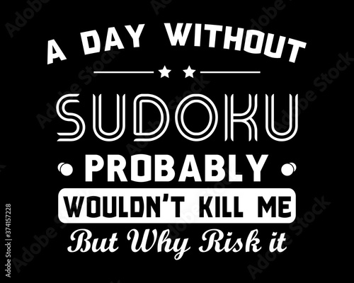 A Day Without Sudoku / Beautiful Text Quote Tshirt Design Poster Vector Illustration