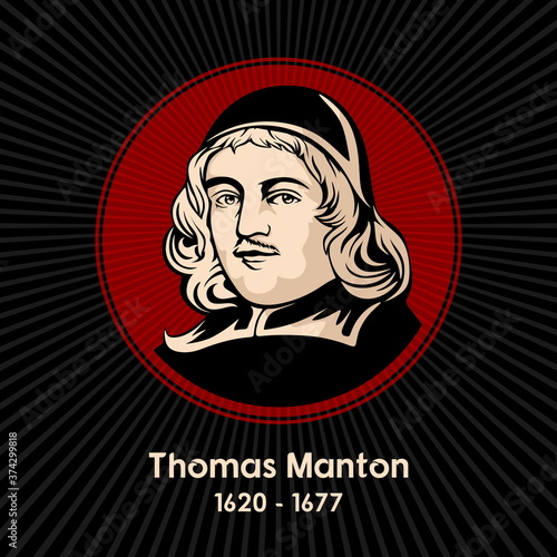 Thomas Manton (1620 - 1677) was an English Puritan clergyman. He was a clerk to the Westminster Assembly and a chaplain to Oliver Cromwell.