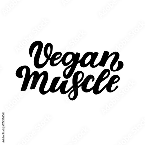 Vegan muscle. Vegan lifestyle. Motivational quote. Handwritten inspiration. Design element for poster, t-shirt print, card, cafe, restaurants, menu, advertising