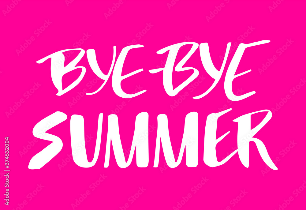 Bye bye summer hand drawn lettering design. Text message to the end of summer season. Use for