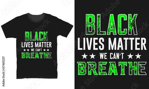 black lives matter we can't breathe amazing typography T-shirt design for man or women