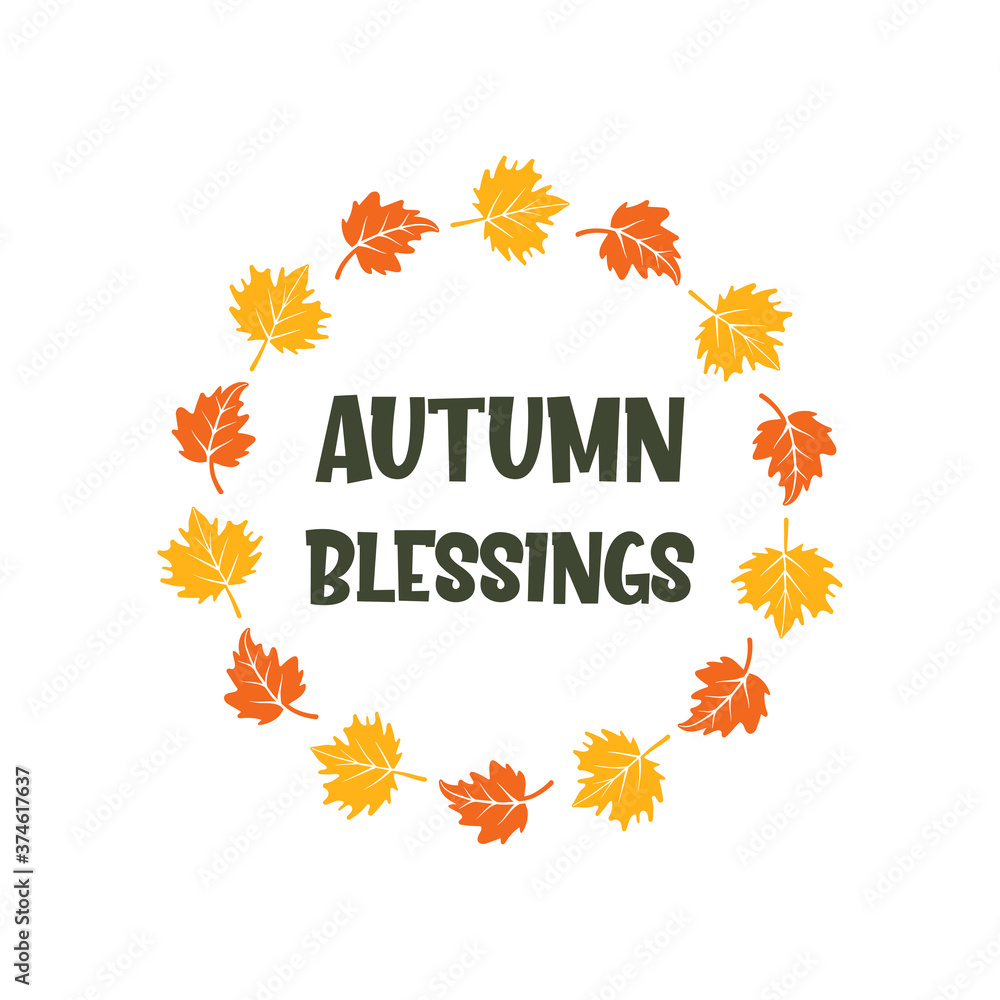 Autumn blessings slogan inscription. Vector quotes. Illustration for Thanksgiving for prints on t-shirts and bags, posters, cards. Isolated on white background. Thanksgiving phrase, Hello fall.