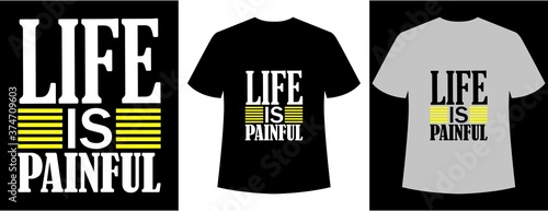 life is painful typography t-shirt
