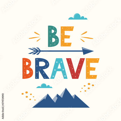 Be Brave. Hand drawn motivation lettering phrase for poster, logo, greeting card, banner. Cute cartoon print. Motivaton slogan for children's room decor. Vector illustration.