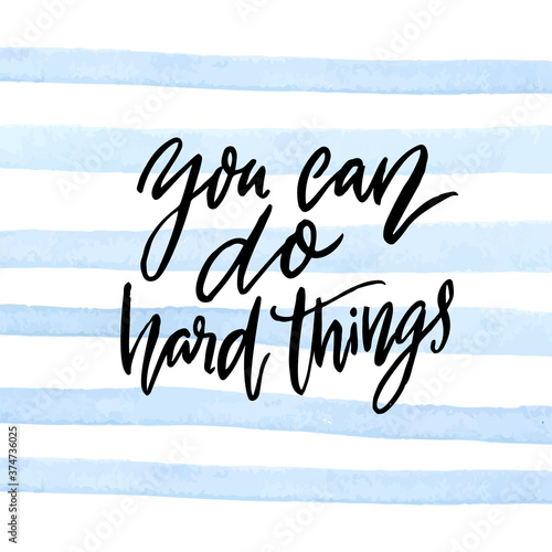 You can do hard things. Motivational quote calligraphy inscription on blue watercolor stripes background. Support saying, vector text