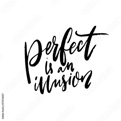 Perfect is an illusion. Inspirational support quote isolated on white background. Positive saying about perfectionism