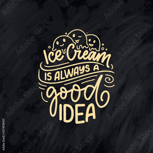 Hand drawn lettering composition about Ice Cream. Funny season slogan. Isolated calligraphy quote for summer fashion, beach party. Great design for banner, postcard, print or poster. Vector