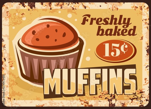 Muffin rusty metal plate, bakery cakes and pastry cupcakes menu, vector vintage grunge poster. Pastry cakes and bakery shop confectionery sweets, muffin cake, rust metal plate, price sign