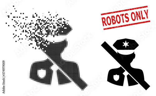 No police guard icon in sparkle, dotted halftone style and Robots Only rubber stamp. Elements are grouped into vector dissipated no police guard figure.