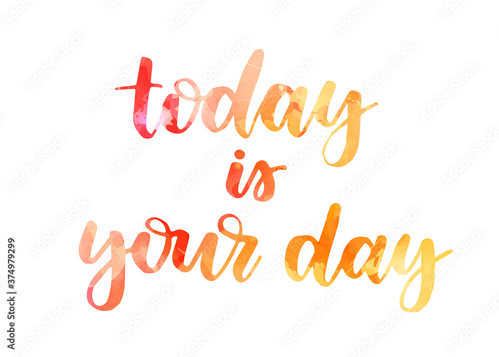 Today is your day - handwritten modern calligraphy watercolor lettering. Inspirational handlettering.