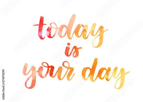 Today is your day - handwritten modern calligraphy watercolor lettering. Inspirational handlettering.