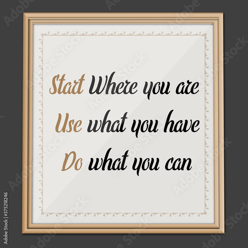 Start Where You... Inspirational and Motivational quote