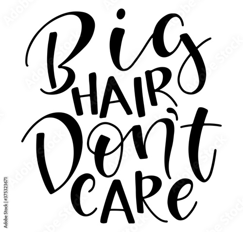 Big hair don't care - black lettering isolated on white background, vector stock illustration.