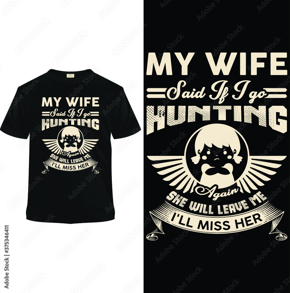Fototapeta premium My wife said If I go hunting again, She will leave me. I will miss her. T shirt design template. This is fully vector file.