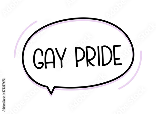 Gay pride inscription. Handwritten lettering illustration. Black vector text in speech bubble. Simple outline marker