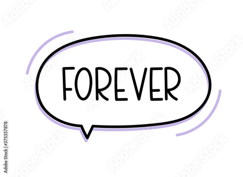 Forever inscription. Handwritten lettering illustration. Black vector text in speech bubble. Simple outline marker