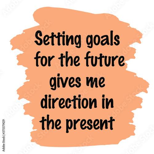 Setting goals for the future gives me direction in the present. Vector Quote